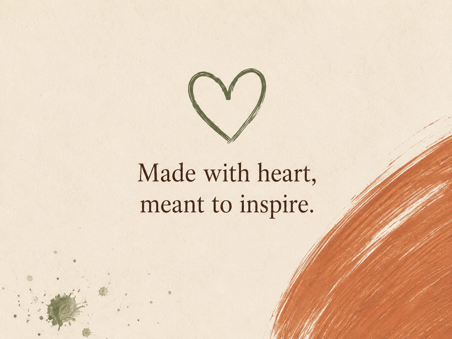 Made with heart, meant to inspire brand artwork
